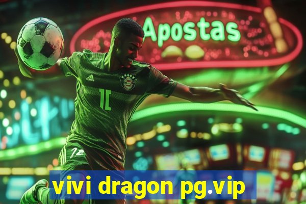 vivi dragon pg.vip